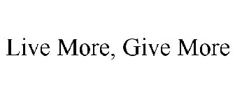 LIVE MORE, GIVE MORE