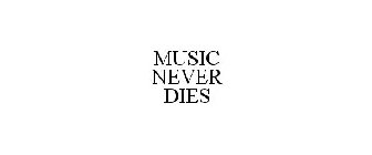 MUSIC NEVER DIES