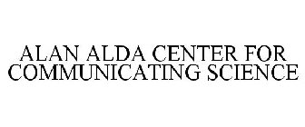 ALAN ALDA CENTER FOR COMMUNICATING SCIENCE