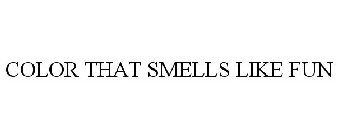 COLOR THAT SMELLS LIKE FUN