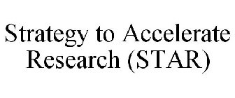 STRATEGY TO ACCELERATE RESEARCH (STAR)