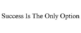 SUCCESS IS THE ONLY OPTION