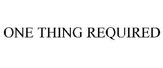 ONE THING REQUIRED