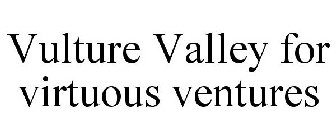 VULTURE VALLEY FOR VIRTUOUS VENTURES