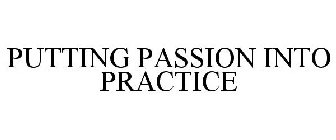 PUTTING PASSION INTO PRACTICE