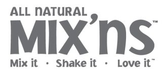 ALL NATURAL MIX'NS MIX IT · SHAKE IT · LOVE IT