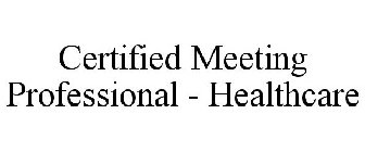 CERTIFIED MEETING PROFESSIONAL - HEALTHCARE
