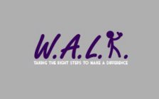 W.A.L.K TAKING THE RIGHT STEPS TO MAKE A DIFFERENCE