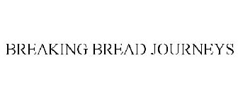BREAKING BREAD JOURNEYS