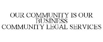 OUR COMMUNITY IS OUR BUSINESS COMMUNITY LEGAL SERVICES