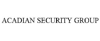 ACADIAN SECURITY GROUP