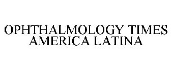 OPHTHALMOLOGY TIMES AMERICA LATINA