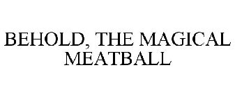 BEHOLD, THE MAGICAL MEATBALL