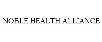 NOBLE HEALTH ALLIANCE