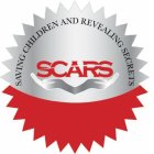 SCARS SAVING CHILDREN AND REVEALING SECRETS