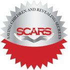 SCARS SAVING CHILDREN AND REVEALING SECRETS