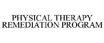 PHYSICAL THERAPY REMEDIATION PROGRAM