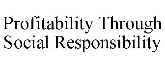 PROFITABILITY THROUGH SOCIAL RESPONSIBILITY