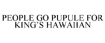 PEOPLE GO PUPULE FOR KING'S HAWAIIAN