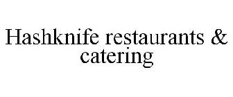 HASHKNIFE RESTAURANTS & CATERING