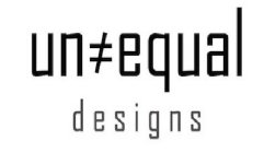 UN#EQUAL DESIGNS