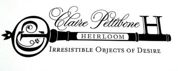 CP CLAIRE PETTIBONE H HEIRLOOM IRRESISTIBLE OBJECTS OF DESIRE