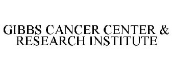 GIBBS CANCER CENTER & RESEARCH INSTITUTE
