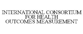 INTERNATIONAL CONSORTIUM FOR HEALTH OUTCOMES MEASUREMENT
