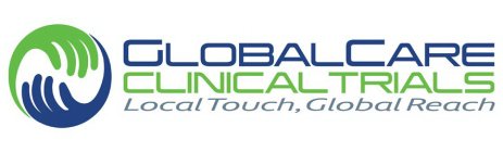 GLOBALCARE CLINICAL TRIALS LOCAL TOUCH GLOBAL REACH