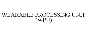 WEARABLE PROCESSING UNIT (WPU)