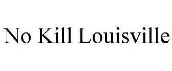 NO KILL LOUISVILLE