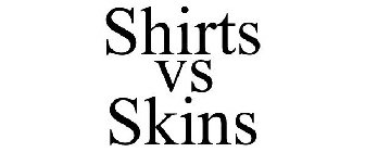 SHIRTS VS SKINS