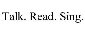 TALK. READ. SING.