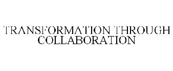 TRANSFORMATION THROUGH COLLABORATION