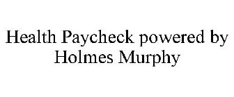 HEALTH PAYCHECK POWERED BY HOLMES MURPHY