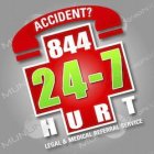ACCIDENT? 844-24-7 HURT LEGAL AND MEDICAL REFERRAL SERVICE