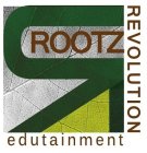 R ROOTZ REVOLUTION EDUTAINMENT