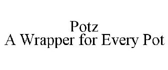 POTZ A WRAPPER FOR EVERY POT