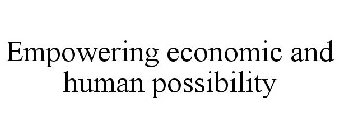 EMPOWERING ECONOMIC AND HUMAN POSSIBILITY