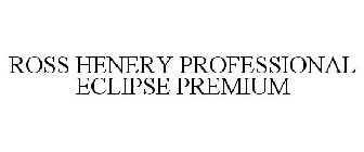 ROSS HENERY PROFESSIONAL ECLIPSE PREMIUM