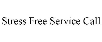 STRESS FREE SERVICE CALL