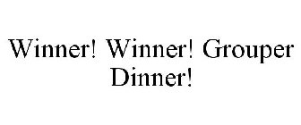 WINNER! WINNER! GROUPER DINNER!