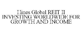 HINES GLOBAL REIT II INVESTING WORLDWIDE FOR INCOME AND GROWTH