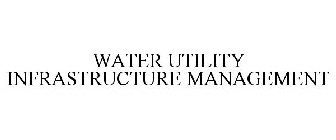 WATER UTILITY INFRASTRUCTURE MANAGEMENT