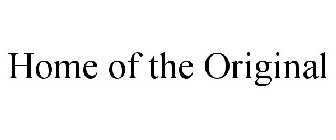 HOME OF THE ORIGINAL