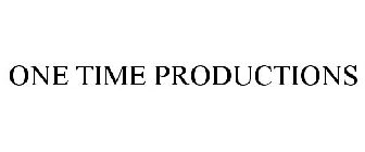 ONE TIME PRODUCTIONS
