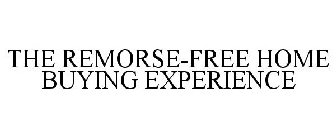 THE REMORSE-FREE HOME BUYING EXPERIENCE