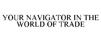 YOUR NAVIGATOR IN THE WORLD OF TRADE