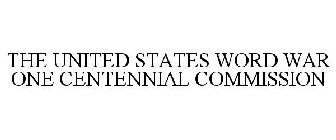 THE UNITED STATES WORLD WAR ONE CENTENNIAL COMMISSION