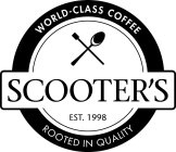 WORLD-CLASS COFFEE SCOOTER'S EST. 1998 ROOTED IN QUALITY
